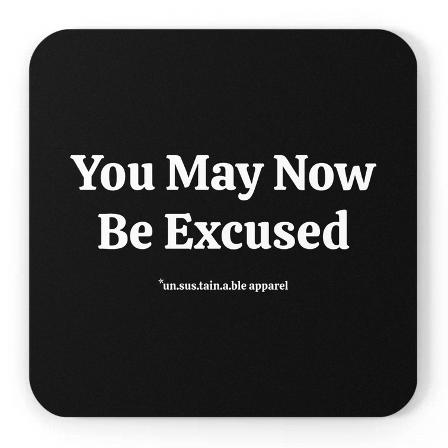 You May Now Be Excused Drink Coaster