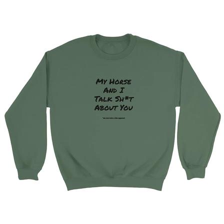 My Horse and I Talk - Sweatshirt